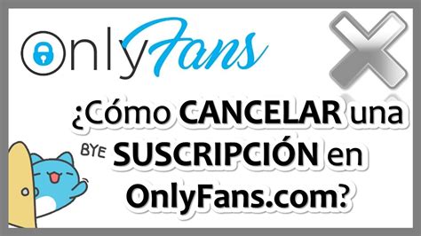 quitar suscripcin onlyfans|Cómo cancelar la suscripción a OnlyFans